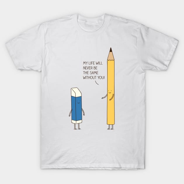 My life will never be the same without you T-Shirt by milkyprint